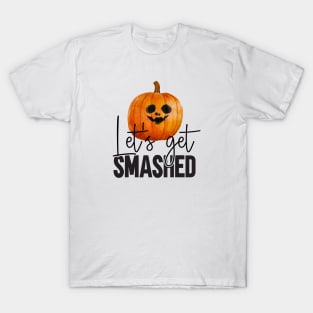 Halloween Let's get smashed pumpkin T-Shirt